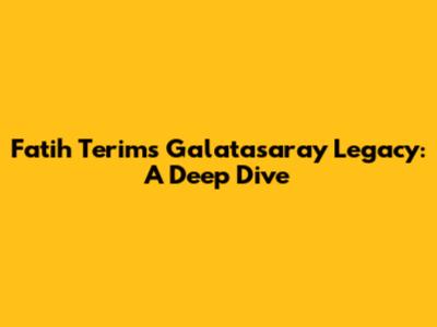 Fatih Terim's Galatasaray Legacy: A Deep Dive