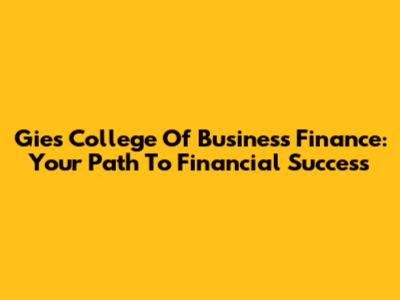 Gies College Of Business Finance: Your Path To Financial Success