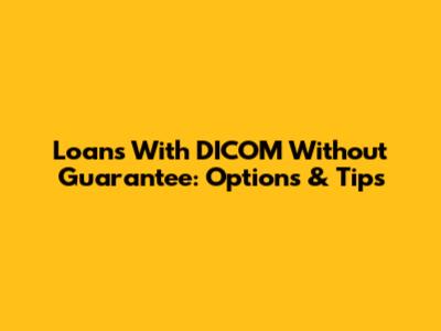 Loans With DICOM Without Guarantee: Options & Tips