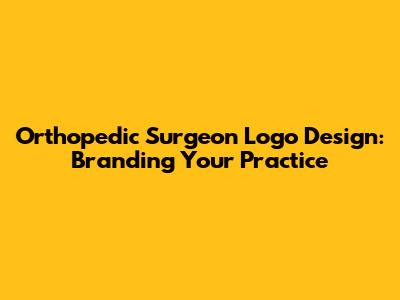 Orthopedic Surgeon Logo Design: Branding Your Practice