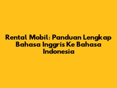 Rental Mobil: Panduan Lengkap Bahasa Inggris Ke Bahasa Indonesia