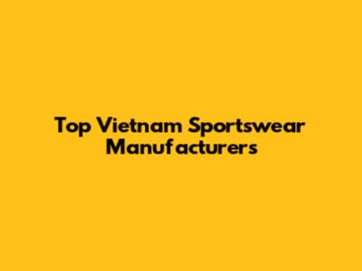 Top Vietnam Sportswear Manufacturers